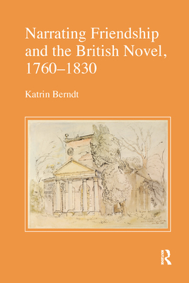 Narrating Friendship and the British Novel, 1760-1830 - Berndt, Katrin