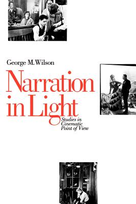 Narration in Light: Studies in Cinematic Point of View - Wilson, George M
