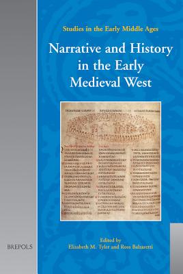 Narrative and History in the Early Medieval West - Tyler, Elizabeth M (Editor), and Balzaretti, Ross (Editor)