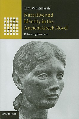 Narrative and Identity in the Ancient Greek Novel: Returning Romance - Whitmarsh, Tim