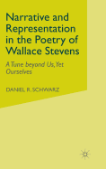 Narrative and Representation in the Poetry of Wallace Stevens: A Tune Beyond Us, Yet Ourselves