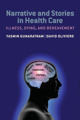 Narrative and Stories in Healthcare: Illness, Dying and Bereavement - Gunaratnam, Yasmin (Editor), and Oliviere, David (Editor)