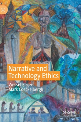 Narrative and Technology Ethics - Reijers, Wessel, and Coeckelbergh, Mark