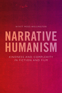 Narrative Humanism: Kindness and Complexity in Fiction and Film