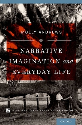 Narrative Imagination and Everyday Life - Andrews, Molly