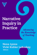 Narrative Inquiry in Practice:: Advancing the Knowledge of Teaching
