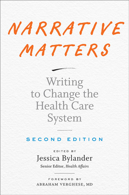 Narrative Matters: Writing to Change the Health Care System - Bylander, Jessica (Editor), and Verghese, Abraham (Foreword by)