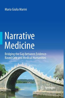 Narrative Medicine: Bridging the Gap Between Evidence-Based Care and Medical Humanities - Marini, Maria Giulia