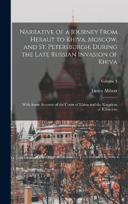 Narrative of a Journey From Heraut to Khiva, Moscow, and St. Petersburgh, During the Late Russian Invasion of Khiva: With Some Account of the Court of Khiva and the Kingdom of Khaurism; Volume 1 - Abbott, James