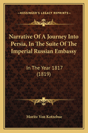 Narrative Of A Journey Into Persia, In The Suite Of The Imperial Russian Embassy: In The Year 1817 (1819)