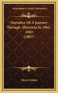 Narrative of a Journey Through Abyssinia in 1862-1863 (1867)