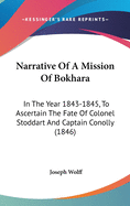 Narrative Of A Mission Of Bokhara: In The Year 1843-1845, To Ascertain The Fate Of Colonel Stoddart And Captain Conolly (1846)