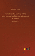 Narrative of A Survey of the Intertropical and Western Coasts of Australia: Volume 2