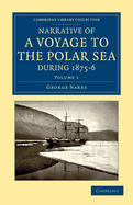 Narrative of a Voyage to the Polar Sea During 1875-6 in H.M. Ships 'Alert and 'Discovery Volume 1