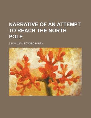 Narrative of an Attempt to Reach the North Pole - Parry, William Edward, Sir