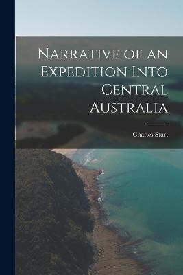 Narrative of an Expedition Into Central Australia - Sturt, Charles