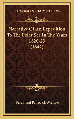 Narrative of an Expedition to the Polar Sea in the Years 1820-23 (1842) - Wrangel, Ferdinand Petrovich