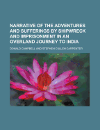 Narrative of the Adventures and Sufferings by Shipwreck and Imprisonment in an Overland Journey to India