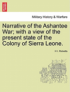 Narrative of the Ashantee War: With a View of the Present State of the Colony of Sierra Leone