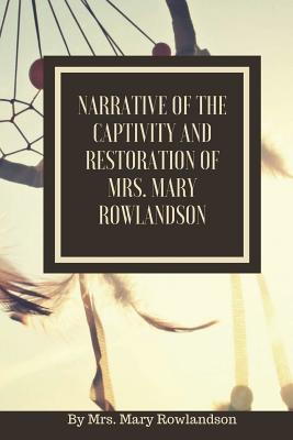 Narrative of the Captivity and Restoration of Mrs. Mary Rowlandson: or The Sovereignty and Goodness of God - Larvae Editions (Editor), and Rowlandson, Mary