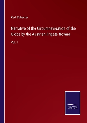 Narrative of the Circumnavigation of the Globe by the Austrian Frigate Novara: Vol. I - Scherzer, Karl