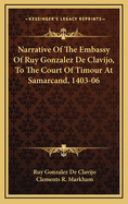 Narrative of the Embassy of Ruy Gonzalez de Clavijo, to the Court of Timour at Samarcand, 1403-06