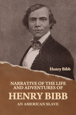 Narrative of the Life and Adventures of Henry Bibb, an American Slave - Bibb, Henry