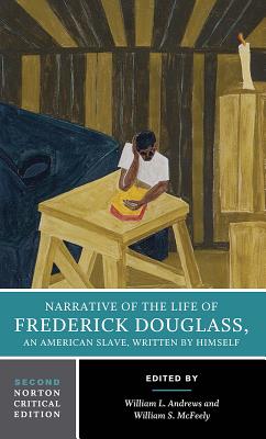 Narrative of the Life of Frederick Douglass: A Norton Critical Edition - Douglass, Frederick, and Andrews, William L (Editor), and McFeely, William S (Editor)
