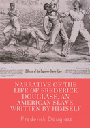 Narrative of the life of Frederick Douglass, an American slave, written by himself: A 1845 memoir and treatise on abolition written by orator and former slave Frederick Douglass