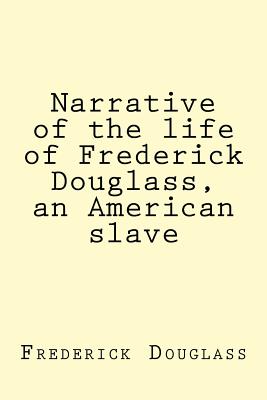 Narrative of the Life of Frederick Douglass, an American Slave - Douglass, Frederick