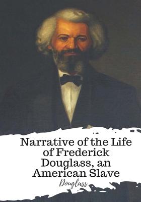 Narrative of the Life of Frederick Douglass, an American Slave - Douglass