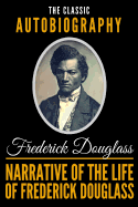 Narrative of the Life of Frederick Douglass - The Classic Autobiography