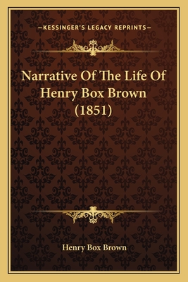 Narrative Of The Life Of Henry Box Brown (1851) - Brown, Henry Box