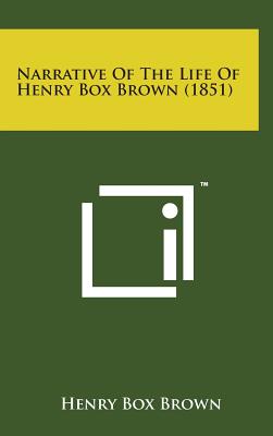 Narrative of the Life of Henry Box Brown (1851) - Brown, Henry Box