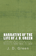 Narrative of the Life of J. D. Green: A Runaway Slave, from Kentucky, Containing an Account of His Three Escapes, in 1839, 1846, and 1848