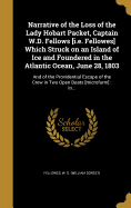 Narrative of the Loss of the Lady Hobart Packet, Captain W.D. Fellows [I.E. Fellowes] Which Struck on an Island of Ice and Foundered in the Atlantic Ocean, June 28, 1803: And of the Providential Escape of the Crew in Two Open Boats [Microform]: In...