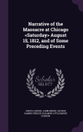 Narrative of the Massacre at Chicago August 15, 1812, and of Some Preceding Events