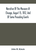 Narrative Of The Massacre At Chicago, August 15, 1812, And Of Some Preceding Events