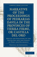 Narrative of the Proceedings of Pedrarias Davila in the Provinces of Tierra Firme, or Catilla del Oro: And of the Discovery of the South Sea and the Coasts of Peru and Nicaragua
