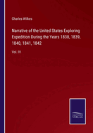 Narrative of the United States Exploring Expedition During the Years 1838, 1839, 1840, 1841, 1842: Vol. IV