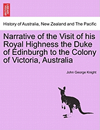 Narrative of the Visit of His Royal Highness the Duke of Edinburgh to the Colony of Victoria, Australia