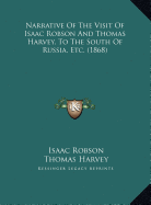 Narrative Of The Visit Of Isaac Robson And Thomas Harvey, To The South Of Russia, Etc. (1868) - Robson, Isaac, and Harvey, Thomas