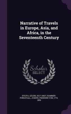 Narrative of Travels in Europe, Asia, and Africa, in the Seventeenth Century - Evliya, elebi, and Hammer-Purgstall, Joseph