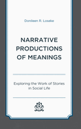 Narrative Productions of Meanings: Exploring the Work of Stories in Social Life