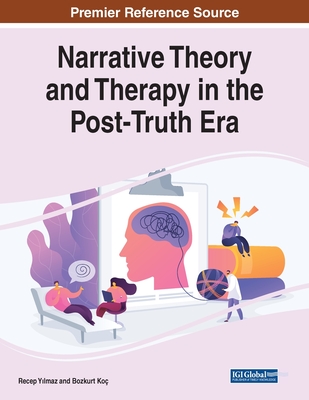 Narrative Theory and Therapy in the Post-Truth Era - Yilmaz, Recep (Editor), and Ko, Bozkurt (Editor)
