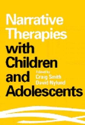 Narrative Therapies with Children and Adolescents - Smith, Craig (Editor), and Nylund, David K, MSW (Editor)