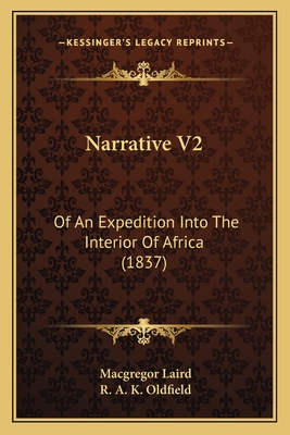 Narrative V2: Of an Expedition Into the Interior of Africa (1837) - Laird, MacGregor, and Oldfield, R A K