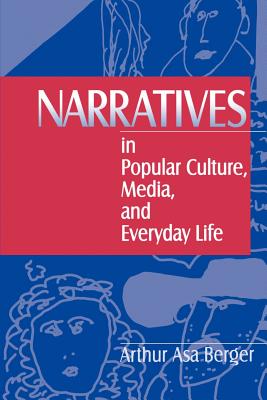 Narratives in Popular Culture, Media, and Everyday Life - Berger