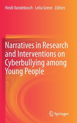 Narratives in Research and Interventions on Cyberbullying Among Young People - Vandebosch, Heidi (Editor), and Green, Lelia (Editor)