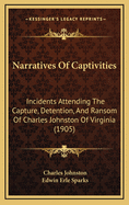 Narratives of Captivities: Incidents Attending the Capture, Detention, and Ransom of Charles Johnston of Virginia (1905)
